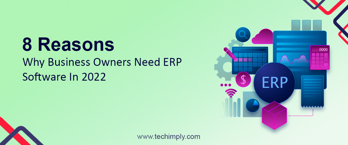 8 Reasons Why Business Owners Need ERP Software In 2023